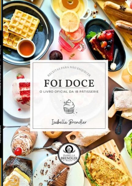 Foi Doce: O livro oficial da IB Pâtisserie