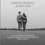 Crescendo Juntos: Uma jornada através da terapia cognitivo-comportamental para casais.
