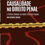 Teorias Da Causalidade No Direito Penal: A perícia criminal na busca pelo nexo causal, um enfoque lógico