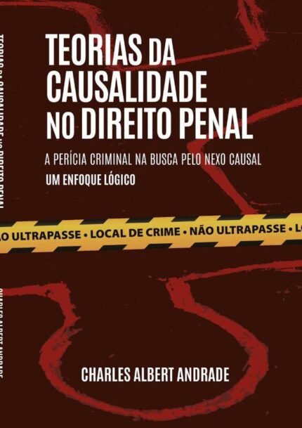 Teorias Da Causalidade No Direito Penal: A perícia criminal na busca pelo nexo causal, um enfoque lógico