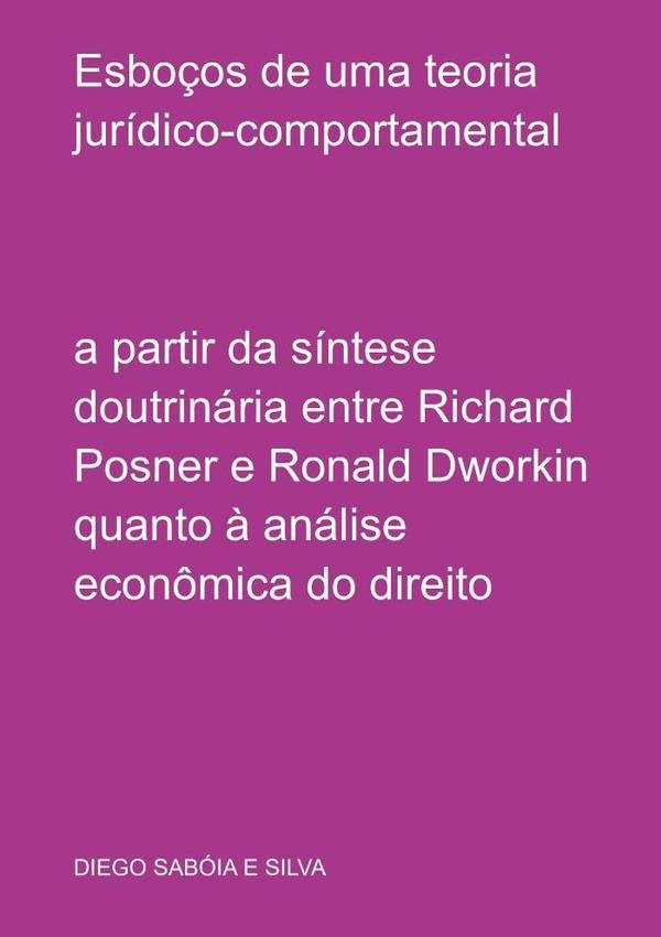 1012841_IMAGEN_TAPA_G_001 Esboços De Uma Teoria Jurídico-comportamental: a partir da síntese doutrinária entre Richard Posner e Ronald Dworkin quanto à análise econômica do direito - Imagen 1