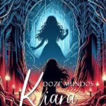 Doze Mundos Kiara - Parte Ii: Série Doze Mundos - livros 8 (parte II) e 9