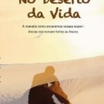 No Deserto Da Vida: A maneira como encaramos nossas experiências nos torna fortes ou fracos