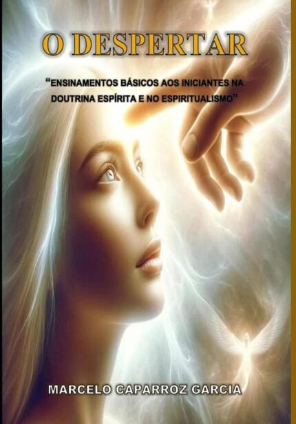 O Despertar: Ensinamentos básicos aos iniciantes na Doutrina Espírita e no Espiritualismo.