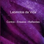 Labirintos Da Vida: Contos - Ensaios - Reflexões