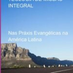 Teologia De Missão Integral: Nas Práxis Evangélicas na América Latina