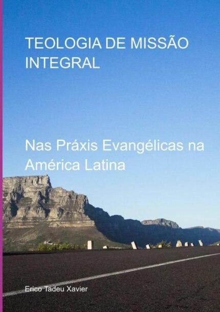 Teologia De Missão Integral: Nas Práxis Evangélicas na América Latina