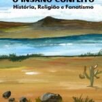 Canudos O Insano Conflito: História, Religião e Fanatismo