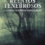 Relatos tenebrosos y otros cuentos imposibles