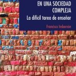 Ser docente en una sociedad compleja.: La difícil tarea de enseñar