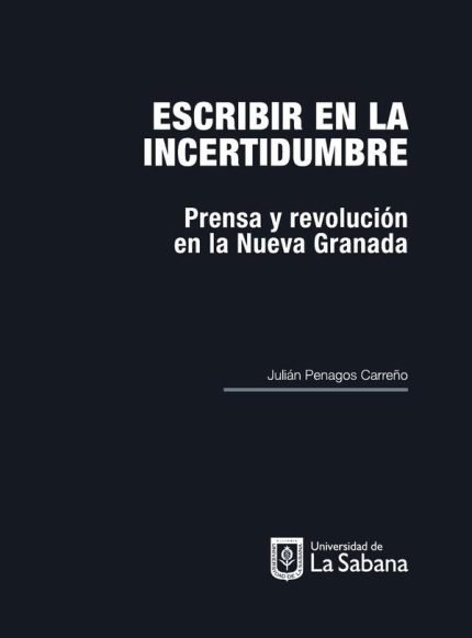 Escribir en la incertidumbre: Prensa y revolución en la nueva granada