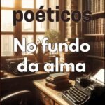 Escritos Poéticos: No fundo da alma