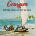 Coragem: VIDA E OBRA DE UMA MULHER GUERREIRA
