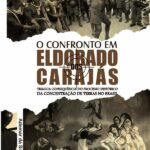 O Confronto Em Eldorado Dos Carajás: trágica consequência do processo histórico da concentração de terras no Brasil
