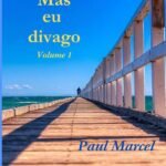 Mas Eu Divago Volume 1: Crônicas espirituosas e resenhas provocantes