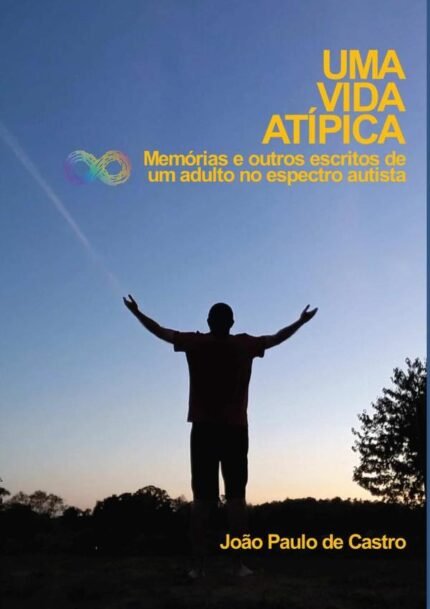 Uma Vida Atípica: Memórias e outros escritos de um adulto no espectro autista