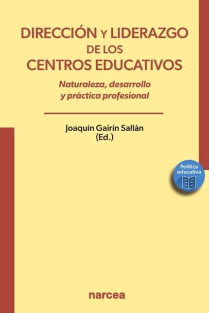 Dirección y liderazgo de los centros educativos: Naturaleza, desarrollo y práctica profesional