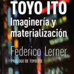 Toyo Ito. Imaginería y materialización