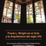 Frank L. Wright en el Arte y la Arquitectura del siglo XXI