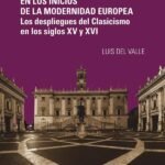 Cultura y Proyecto en los inicios de la modernidad europea: Los despliegues del Clasicismo en los siglos XV y XVI