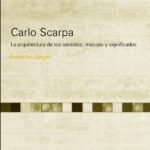 Carlo scarpa: La arquitectura de los sentidos; matices y significados