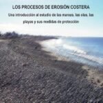 Los procesos de erosión costera: Una introducción al estudio de las mareas, las olas, las playas y sus medidas de protección