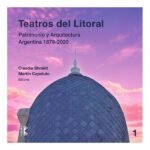 Teatros del litoral: Patrimonio y arquitectura Argentina 1879-2020