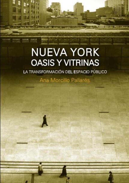 Nueva york. Oasis y vitrinas: La Transformación del Espacio Público en Nueva York
