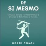 Senhor De Si Mesmo: Um guia para se conhecer melhor e alcançar o domínio de si mesmo.