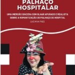 A Jornada Do Palhaço Hospitalar: Uma imersão sincera com olhar apurado e realistasobre a romantização do palhaço de hospital