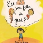 Eu Sou Feito De Quê?