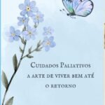Cuidados Paliativos, A Arte De Viver Bem Até O Retorno