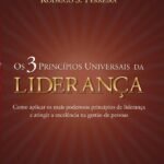 Os 3 Princípios Universais Da Liderança: Como aplicar os mais poderosos princípios de liderança e atingir a excelência na gestão de pessoas