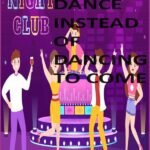 Come To Dance Instead Of Dancing To Come!
