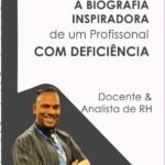 A Biografia Inspiradora De Um Profissional Com Deficiência: Profissional com Deficiência