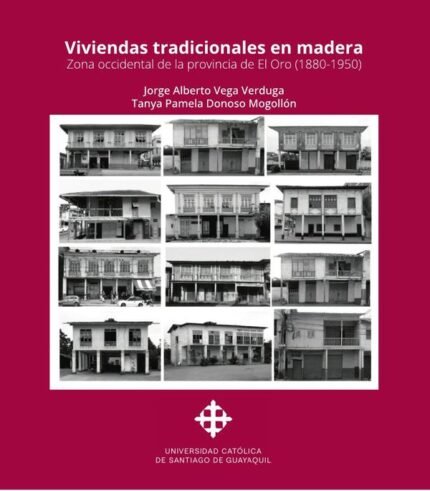 Viviendas tradicionales en madera: Zona occidental de la provincia de El Oro (1880-1950)