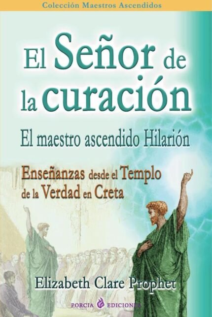 El señor de la curación: El maestro ascendido Hilarión. Enseñanzas desde el Templo de la verdad en Creta
