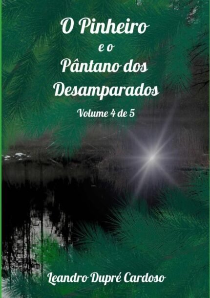 O Pinheiro E O Pântano Dos Desamparados: Volume 4 de 5