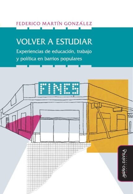 Volver a estudiar: Experiencias de educación, trabajo y política en barrios populares