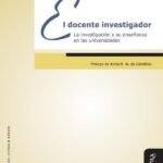El docente investigador: La investigación y su enseñanza en las universidades