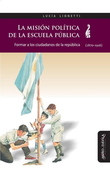 La misión política de la escuela pública: Formar a los ciudadanos de la república (1870-1916)