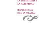 La intimidad y la alteridad: Experiencias con la palabra