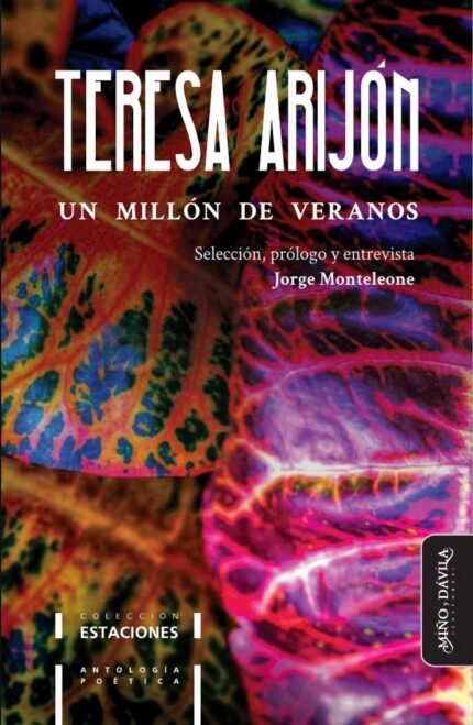 Un millón de veranos. Antología poética de Teresa Arijón: Selección, prólogo y entrevista por Jorge Monteleone