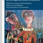 La investigación social en educación: Diferentes caminos epistemológicos, lógicos y metodológicos de producción de conocimiento