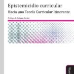 Epistemicidio curricular: Hacia una Teoría Curricular Itinerante