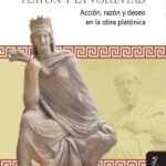 Platón y la voluntad: Acción, razón y deseo en la obra platónica