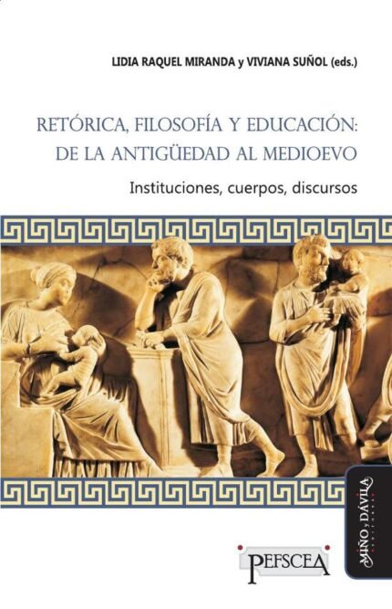 Retórica, filosofía y educación: de la Antigüedad al Medioevo *: Instituciones, cuerpos, discursos