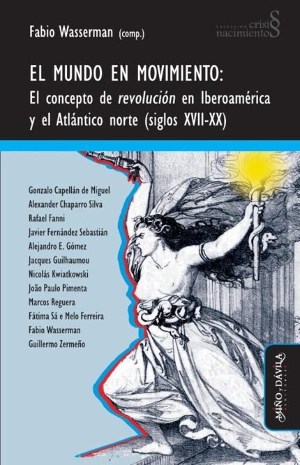 El mundo en movimiento: El concepto de revolución en Iberoamérica y el Atlántico norte (siglos XVII-XX)