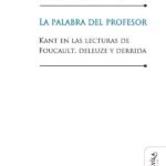 La palabra del profesor: Kant en las lecturas de Foucault, Deleuze y Derrida