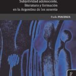 Años de aprendizaje: Subjetividad adolescente, literatura y formación en la Argentina de los sesenta
